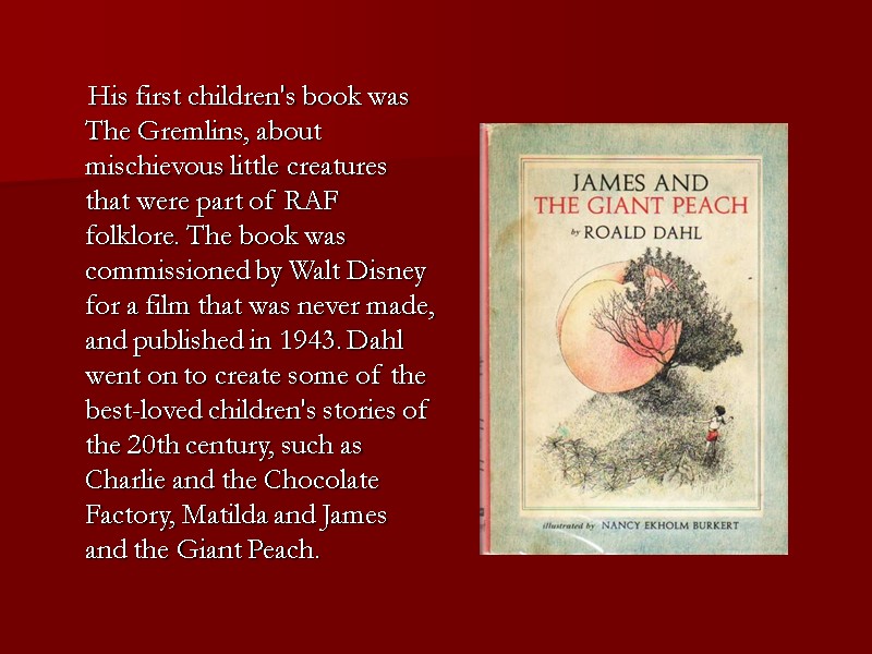His first children's book was The Gremlins, about mischievous little creatures that were part